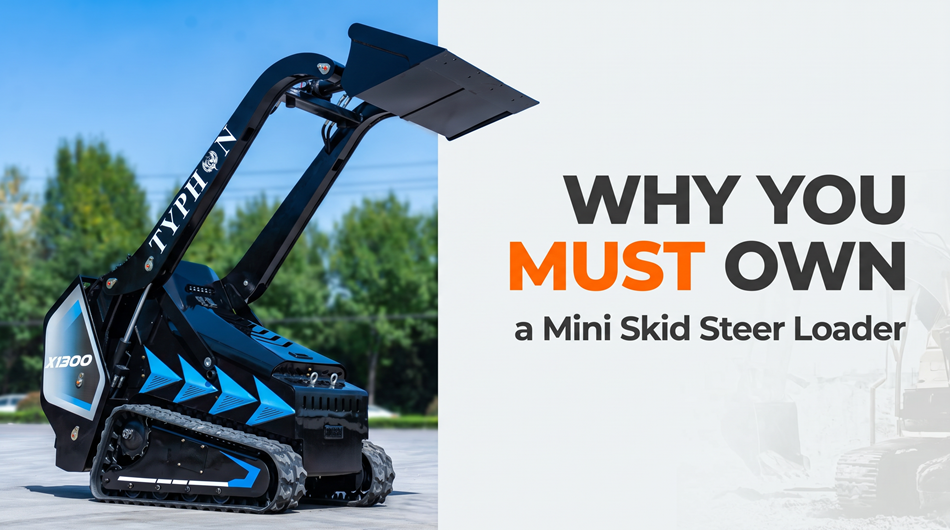 Why You Must Own a Mini Skid Steer Loader